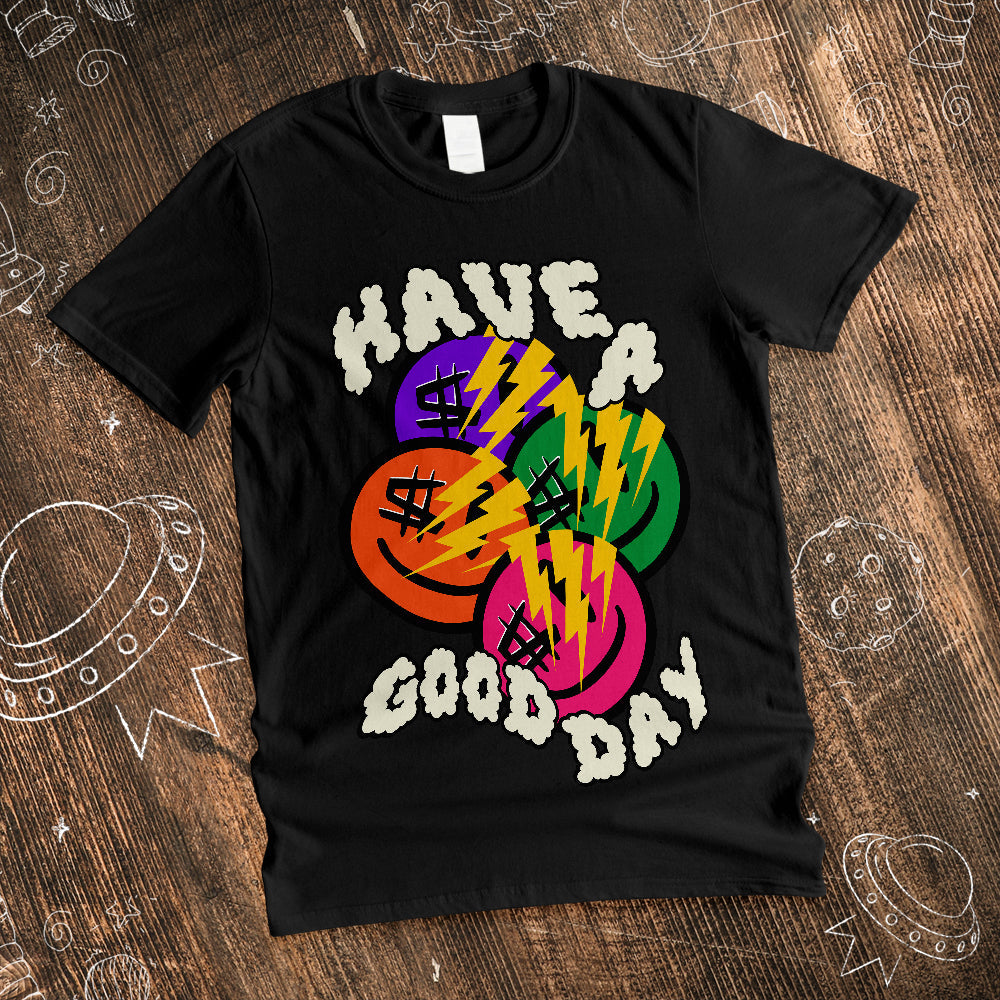 Have A Good Day Shirt