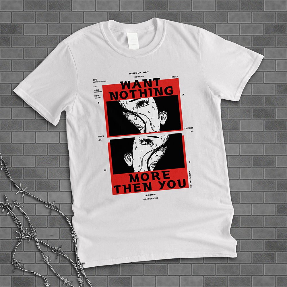 Want Nothing More Than You Shirt